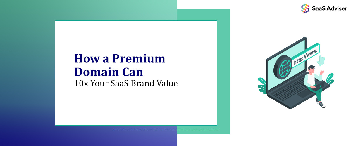 How a Premium Domain Can 10x Your SaaS Brand Value
